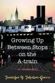 Growing Up Between Stops on the A-train: A Memoir