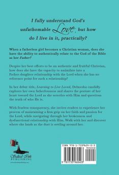 Learning to Live Loved: When a Fatherless Girl Becomes a Christian Woman