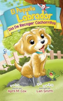 Día De Recoger Cachorritos (El Piquino Labrador N° 1): Puppy Pickup Day - Spanish Edtion (Little Labradoodle) (Spanish Edition)