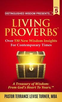 Distinguished Wisdom Presents . . . Living Proverbs-Vol.5: Over 530 New Wisdom Insights For Contemporary Times