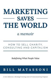 Marketing Saves the World: How to Sell Charity Consulting and Capitalism