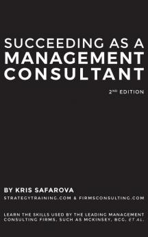 Succeeding as a Management Consultant: Learn the skills used by the leading management consulting firms such as McKinsey BCG et al.: Learn the ... firms such as McKinsey BCG et al.