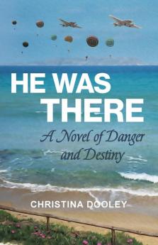 He Was There: A Novel of Danger and Destiny