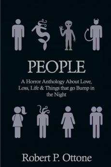 People: A Horror Anthology about Love Loss Life & Things that Go Bump in the Night