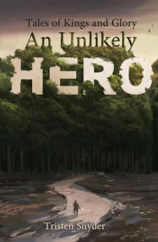 An Unlikely Hero: 1 (Tales of Kings & Glory)