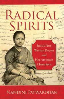 Radical Spirits: India's First Woman Doctor and Her American Champions