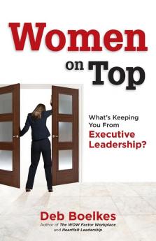 Women on Top: What's Keeping You From Executive Leadership?