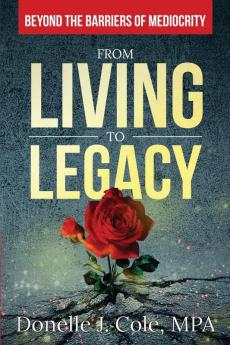 From Living to Legacy: Beyond the Barriers of Mediocrity