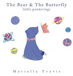 The Bear & The Butterfly: Little Ponderings