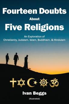 Fourteen Doubts about Five Religions: An Exploration of Christianity Judaism Islam Buddhism and Hinduism