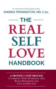 The Real Self Love Handbook: A Proven 5-Step Process to Liberate Your Authentic Self Build Resilience and Live an Epic Life