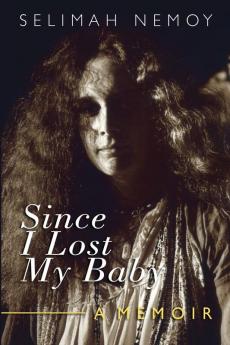 Since I Lost My Baby: A Memoir of Temptations Trouble & Truth