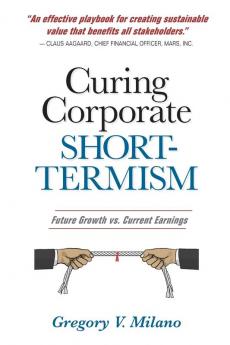 Curing Corporate Short-Termism: Future Growth vs. Current Earnings