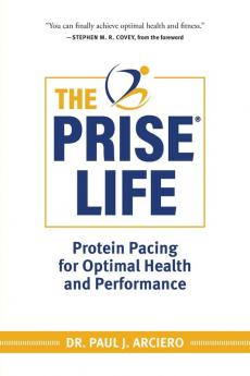 The PRISE Life: Protein Pacing for Optimal Health and Performance: 1