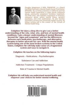 Enlighten Me: A Practical and Comprehensive Guide to Mental Illness Addiction and Treatments