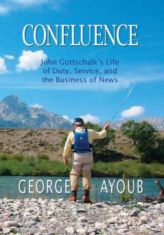 Confluence: John Gottschalk's Life of Duty Service and the Business of News