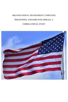 Organizational Transparency Employee Perceptions and Employee Morale: A Correlational Study