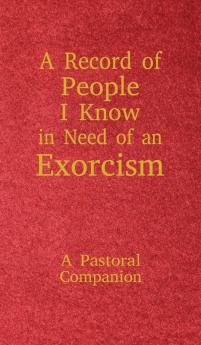 A Record of People I Know in Need of an Exorcism: A Pastoral Companion