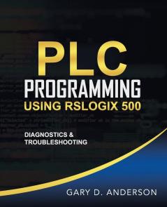 PLC Programming Using RSLogix 500: Diagnostics & Troubleshooting: 3