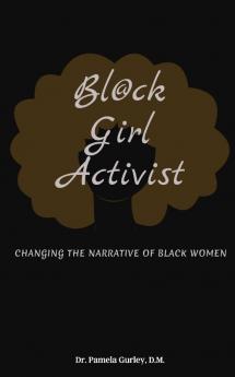 Bl@ck Girl Activist: Changing The Narrative Of Black Women