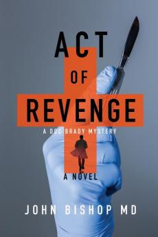 Act of Revenge: A Medical Thriller: 3 (A Doc Brady Mystery)