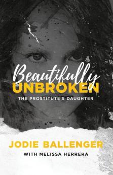 Beautifully Unbroken: The Prostitute's Daughter