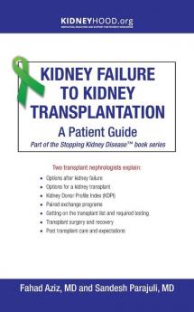 Kidney Failure to Kidney Transplantation: A Patient Guide (Stopping Kidney Disease(tm))