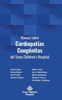 Manual Sobre Cardiopatías Congénitas Del Texas Children'S Hospital (Spanish Edition)