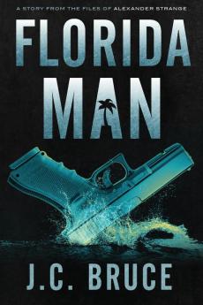 Florida Man: A Story From the Files of Alexander Strange: 2 (The Strange Files)