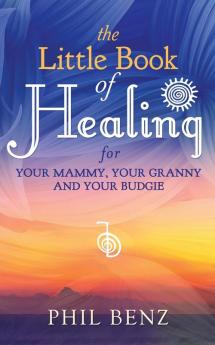 The Little Book of Healing for Your Mammy Your Granny and Your Budgie