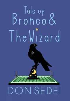 Tale of Bronco & The Wizard: An Urban Fantasy about Friendship Football and Wizards