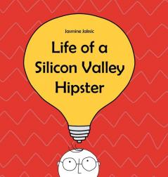 Life of a Silicon Valley Hipster: A parody of all things Silicon Valley