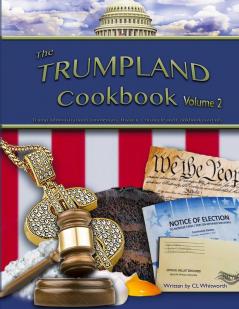 The Trumpland Cookbook Volume 2: Trump Administration Commentary Historic Chronicle and Cookbook (sort of)