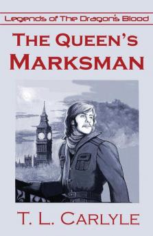 The Queen's Marksman: 4 (Legends of the Dragon's Blood)