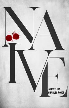 Naive: The debut suspense thriller from acclaimed writer Charles Royce: 1 (The Naive)