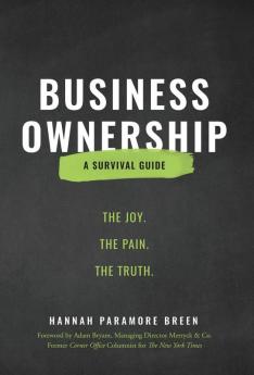 Business Ownership: The Joy. The Pain. The Truth.