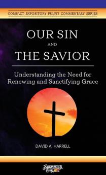 Our Sin and the Savior: Understanding the Need for Renewing and Sanctifying Grace: 2 (Compact Expository Pulpit Commentary)