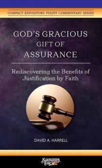 God's Gracious Gift of Assurance: Rediscovering the Benefits of Justification by Faith: 3 (Compact Expository Pulpit Commentary)