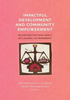 Impactful Development and Community Empowerment: Balancing the Dual Goals of a Global CLT Movement (Common Ground Monographs)