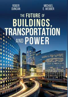 The Future of Buildings Transportation and Power