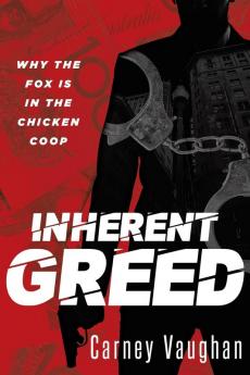 Inherent Greed: Why The Fox Is In The Chicken Coop