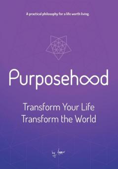 Purposehood: Transform Your Life Transform the World: 1