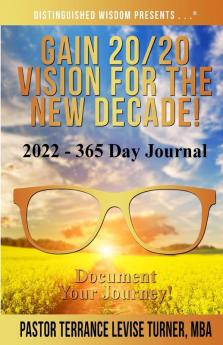 Gain 20/20 Vision For The New Decade! 2022-365 Day Journal: Document Your Journey! (Gain 20/20 Vision for the New Decade! 365 Day Journal)