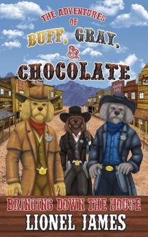 The Adventures of Buff Gray & Chocolate: Bringing Down the House