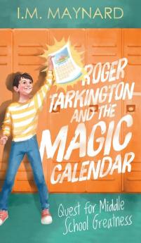 Roger Tarkington and the Magic Calendar: Quest for Middle School Greatness