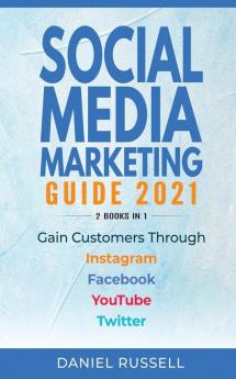 Social Media Marketing Guide 2021 2 Books in 1: Gain Customers Through Instagram Facebook Youtube and Twitter