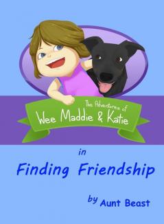 Finding Friendship: the Adventures of Wee Maddie & Katie: 1