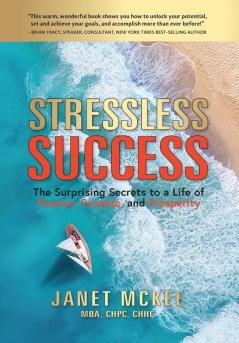 Stressless Success: The Surprising Secrets to a Life of Passion Purpose and Prosperity