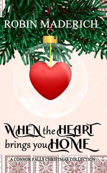 When the Heart Brings You Home - A Connor Falls Christmas Collection