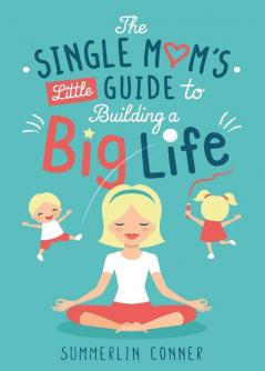 The Single Mom's Little Guide to Building a Big Life